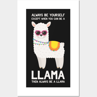 Always Be Yourself Except When You Can Be A Llama... Funny Llama Posters and Art